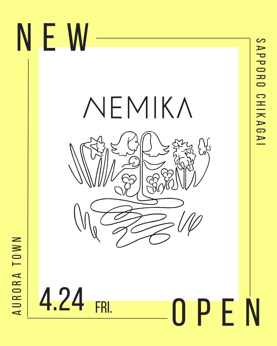 .
■オープンのお知らせ
ファッション、グリーン、アートを融合した
ライフスタイルを提案するコンセプトストア
「NEMIKA札幌」が4/24(金)オーロラタウンにオープン。
【札幌店限定】オープンキャンペーン
➀4/24(金)~4/30(木)のお買い上げ時に通常の3倍のレリアンメンバーズクラブポイントを付与。
➁一会計、税込み33,000円以上のお買い上げでオリジナルボトルをプレゼント!
(※数に限りがあるため、先着順となります。)
ぜひお越しくださいませ。